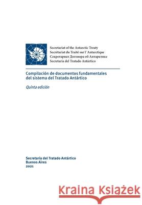 Compilación de documentos fundamentales del sistema del Tratado Antártico. Quinta edición Secretaría del Tratado Antártico 9789878929088 Secretaria del Tratado Antartico