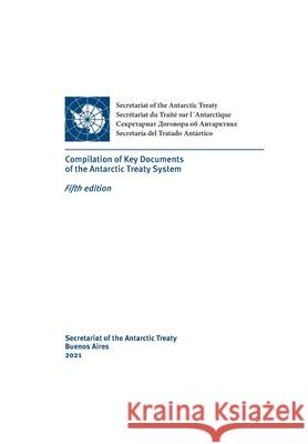 Compilation of Key Documents of the Antarctic Treaty System. Fifth edition Secretariat of the Antarctic Treaty 9789878929095