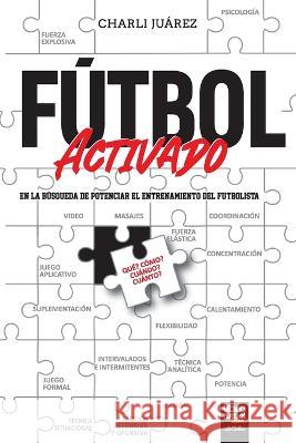 Fútbol activado: en la búsqueda de potenciar el entrenamiento del futbolista Charli Juárez, Librofutbol Com 9789878943213 Librofutbol.com