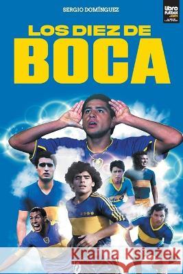 Los diez de Boca Sergio Domínguez, Librofutbol Com 9789878943367