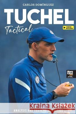 Tuchel Tactical: Analysis and training activities Domínguez, Carlos 9789878943480