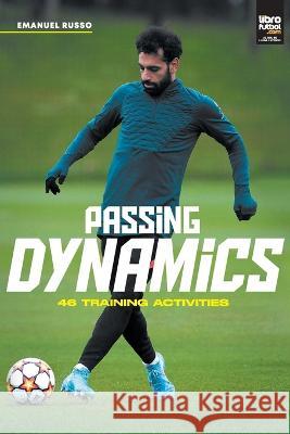 Passing Dynamics: 46 training activities Emanuel Russo Librofutbol Com 9789878943596 Librofutbol.com