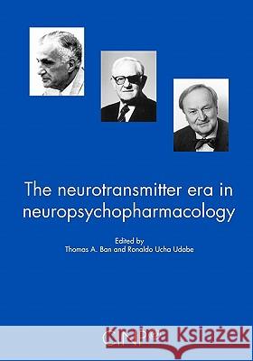 The Neurotransmitter Era in Neuropsychopharmacology Thomas A. Ban Ronaldo Ucha Udabe 9789879165683 Editorial Polemos