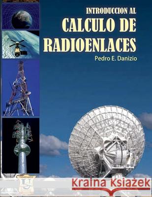 Introducción al cálculo de radioenlaces: Serie Ingeniería Pedro E Danizio 9789879406953 978-987-9406-95-3