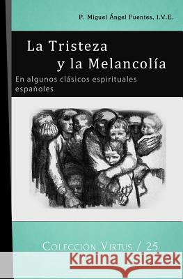 La Tristeza y la Melancolía: En algunos clásicos espirituales españoles Fuentes Ive, Miguel Ángel 9789879438695 del Verbo Encarnado