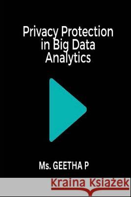 Privacy Protection in Big Data Analytics Geetha P 9789879492437
