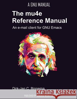 The mu4e Reference Manual: an e-mail client for emacs Binnema, Dirk-Jan C. 9789881327727