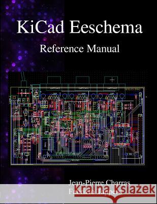 KiCad Eeschema Reference Manual Tappero, Fabrizio 9789881327789
