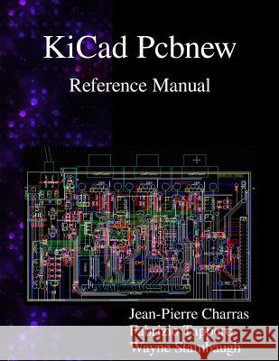 KiCad Pcbnew Reference Manual Charras, Jean-Pierre 9789881327796 Samurai Media Limited