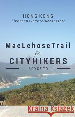 MacLehose Trail: For City Hikers To, Royce Kin Chung 9789881423603 Not Avail