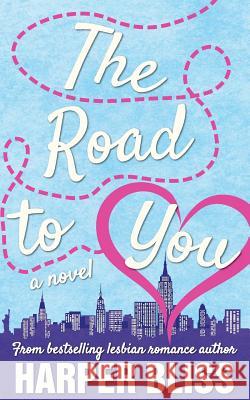 The Road to You: A Lesbian Romance Novel Harper Bliss 9789881490964 Ladylit Publishing