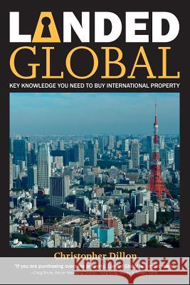 Landed Global: Key Knowledge You Need to Buy International Property MR Christopher Dillon 9789881714763 Dillon Communications Ltd