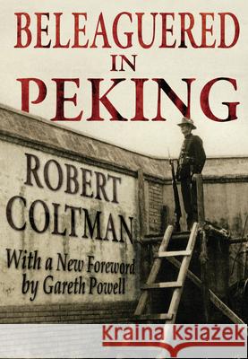 Beleaguered in Peking Robert Coltman, Gareth Powell 9789881732637 SinoMedia Holdings (HK) Limited