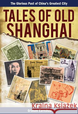 Tales of Old Shanghai: The Glorious Past of China's Greatest City Earnshaw, Graham 9789881762115 Earnshaw Books