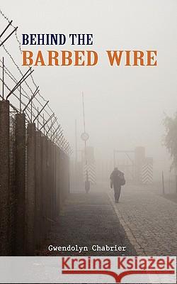 Behind the Barbed Wire Gwendolyn Chabrier Gertrude Schneider 9789881849816 Orchid Press Publishing Limited