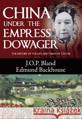 China Under the Empress Dowager J. O. P. Bland Edmund Backhouse Derek Sandhaus 9789881866745 Earnshaw Books