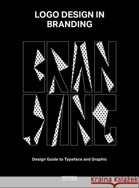 Logo Design in Branding: Design Guide to Typeface and Graphic Artpower International Publishers 9789881879967 Artpower International Publishing