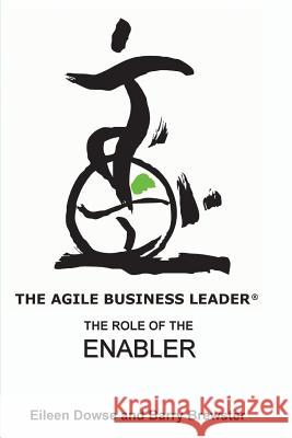 The Agile Business Leader: The Role of the Enabler Barry Brewster Eileen Dowse 9789881946829