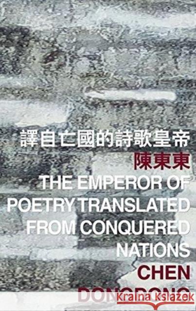 The Emperor of Poetry Translated from Conquered Nations Dongdong Chen 9789882370319 Chinese University Press