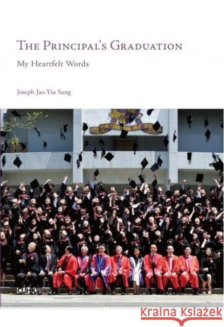 The Principal's Graduation: My Heartfelt Words Joseph Jao-Yiu Sung   9789882370845