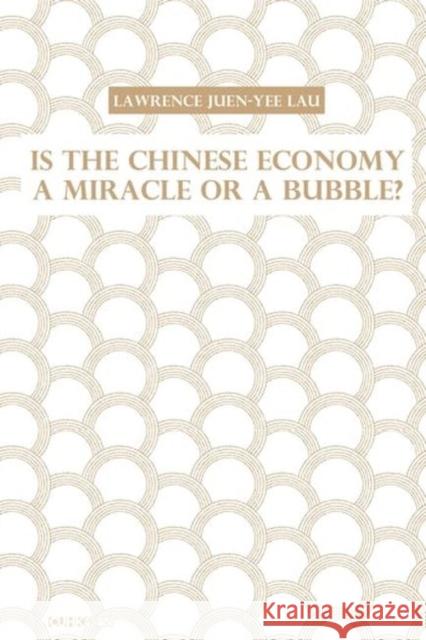 Is the Chinese Economy a Miracle or a Bubble? Lawrence Juen Lau 9789882370951 Chinese University Press