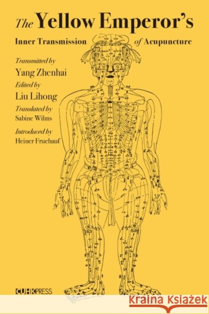 The Yellow Emperor's Inner Transmission of Acupuncture Yang Zhenhai Liu Lihong Sabine Wilms 9789882371132