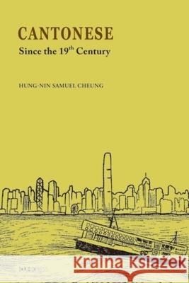 Cantonese: Since the Nineteenth Century Hung-nin Samual Cheung 9789882372535 The Chinese University Press