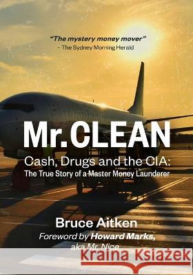 Mr. Clean - Cash, Drugs and the CIA: The True Story of a Master Money Launderer Bruce Aitken Howard Marks  9789887515531 One Hour Asia Media Ltd