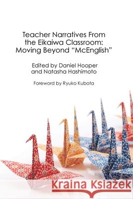 Teacher Narratives From the Eikaiwa Classroom Daniel Hooper Natasha Hashimoto 9789887519409