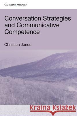 Conversation Strategies and Communicative Competence Christian Jones 9789887519423 Candlin & Mynard Epublishing