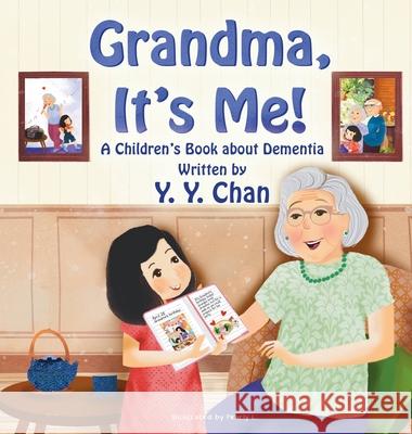 Grandma, It's Me!: A Children's Book about Dementia Y. Y. Chan Pearly L 9789887558958