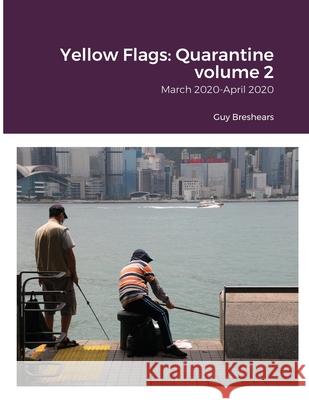 Yellow Flags: Quarantine: March 2020-April 2020 Guy Breshears 9789887561415 Guy Breshears