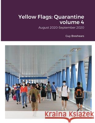 Yellow Flags: Quarantine volume 4: August 2020-September 2020 Guy Breshears 9789887561439 Guy Breshears