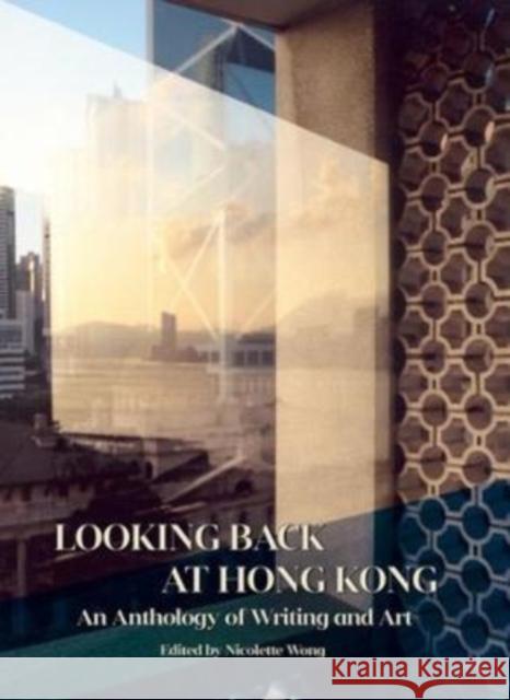 Looking Back at Hong Kong: An Anthology of Writing and Art  9789887564607 Cart Noodle Press