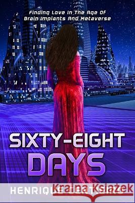 Sixty-Eight Days: Finding Love In The Age Of Brain Implants And Metaverse Henrique Centieiro 9789887567141 Centieiro Goncalves Pedro, Henrique