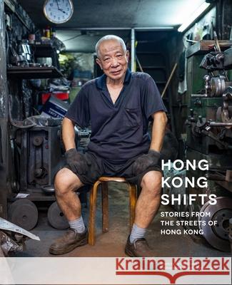 Hong Kong Shifts: Stories from the Streets of Hong Kong Cynthia Cheng Maxime Vanhollebeke 9789887674849 Blacksmith Books