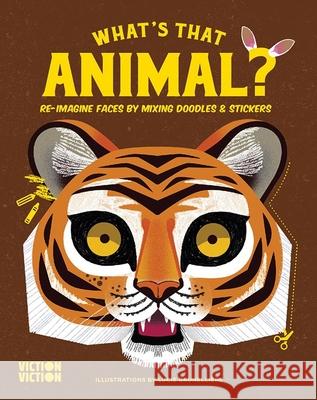 What's That Animal?: Re-Imagine Faces by Mixing Doodles & Stickers Viction Viction 9789887714958 Viction Viction