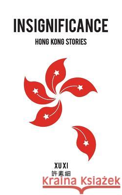 Insignificance: Hong Kong Stories Xu XI 9789887794868 Typhoon Media Ltd
