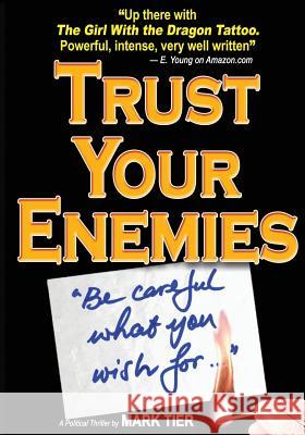 Trust Your Enemies: A Political Thriller. A story of power and corruption, love and betrayal-and moral redemption Tier, Mark 9789887802600 Inverse Books