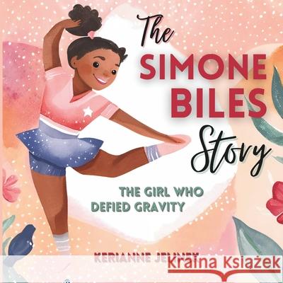 The Simone Biles Story: The Girl Who Defied Gravity Sloth Dreams Publishing Kerianne Jelinek 9789887933496