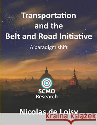 Transportation and the Belt and Road Initiative: A paradigm shift (color edition) Nicolas d 9789887991205