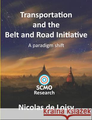 Transportation and the Belt and Road Initiative: A paradigm shift (color 2nd edition): A paradigm shift Nicolas d 9789887991229