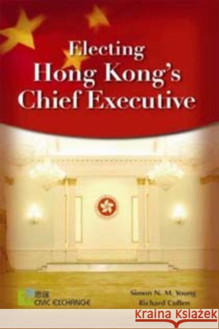 Electing Hong Kong's Chief Executive Simon Young Richard Cullen 9789888028399