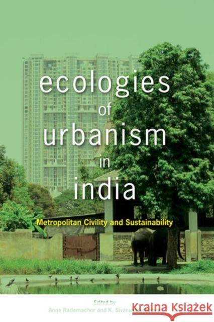 Ecologies of Urbanism in India : Metropolitan Civility and Sustainability Anne Rademacher 9789888139767