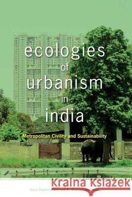 Ecologies of Urbanism in India : Metropolitan Civility and Sustainability Anne Rademacher 9789888139774