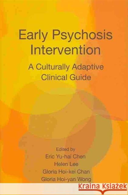 Early Psychosis Intervention : A Culturally Adaptive Clinical Guide Eric Chen 9789888139927