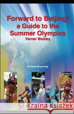 Forward to Beijing: A Guide to the Summer Olympics Verner Bickley 9789888167043