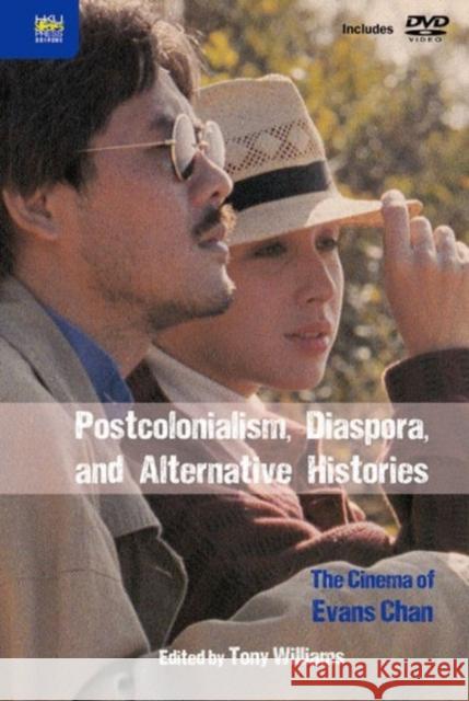 Postcolonialism, Diaspora, and Alternative Histories – The Cinema of Evans Chan Tony Williams 9789888208166