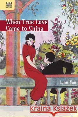 When True Love Came to China Pan, Lynn 9789888208807 John Wiley & Sons