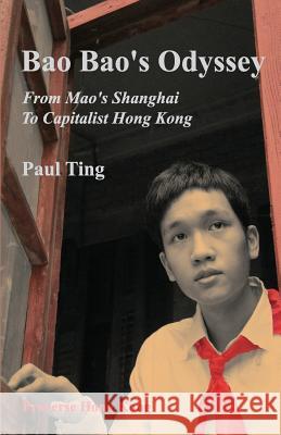 Bao Bao's Odyssey: From Mao's Shanghai to Capitalist Hong Kong Paul Ting 9789888228072